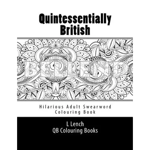 Quintessentially British - Hilarious Adult Swearword Colouring Book: UK Swearwords: Definitions and Usage Examples Included
