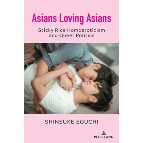 Asians Loving Asians: Sticky Rice Homoeroticism and Queer Politics