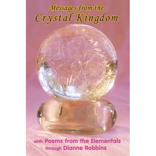 Messages from the Crystal Kingdom - 3rd Edition: with Poems from the Elementals