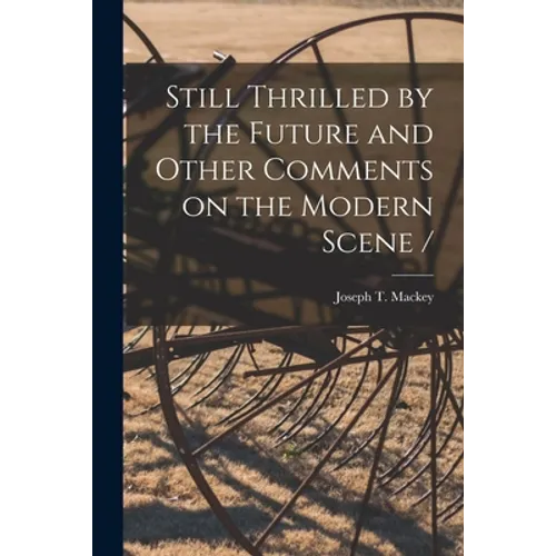 Still Thrilled by the Future and Other Comments on the Modern Scene /