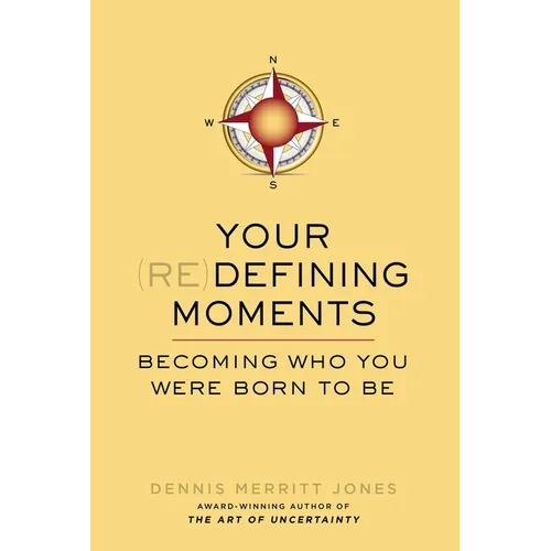 Your Redefining Moments: Becoming Who You Were Born to Be