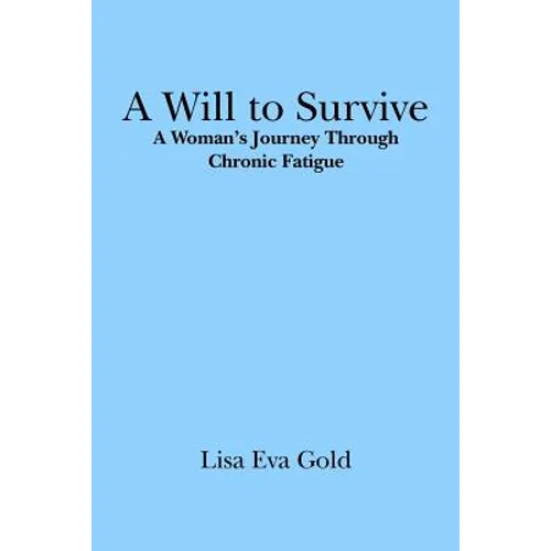 A Will to Survive: A Woman's Journey Through Chronic Fatigue