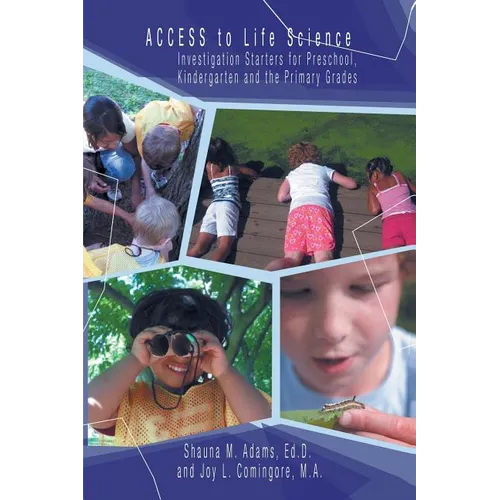 Access to Life Science: Investigation Starters for Preschool, Kindergarten and the Primary Grades