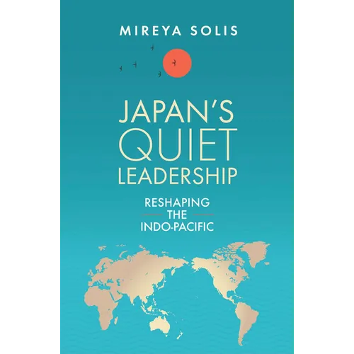 Japan's Quiet Leadership: Reshaping the Indo-Pacific