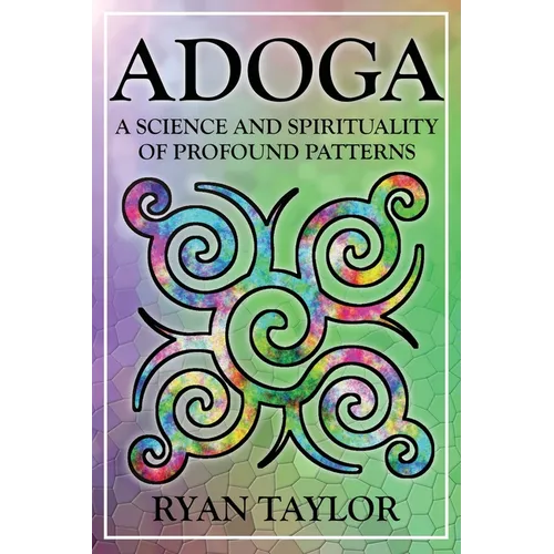 Adoga: A Science and Spirituality of Profound Patterns