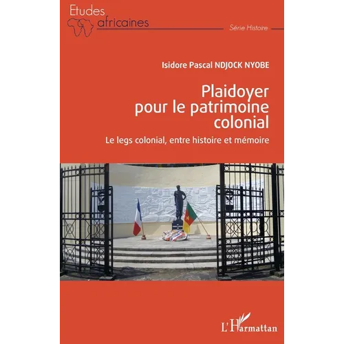 Plaidoyer pour le patrimoine colonial: Le legs colonial, entre histoire et mémoire