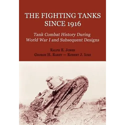 The Fighting Tanks Since 1916 (Tank Combat History During World War 1 and Subsequent Designs)