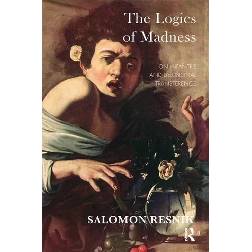 The Logics of Madness: On Infantile and Delusional Transference