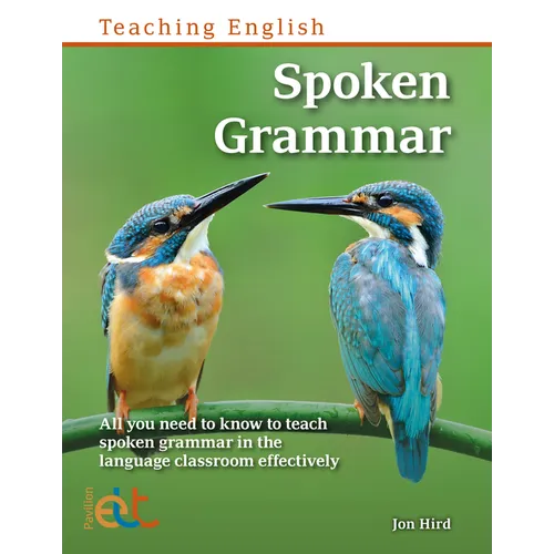 Spoken Grammar: All You Need to Know to Teach Spoken Grammar in the Language Classroom