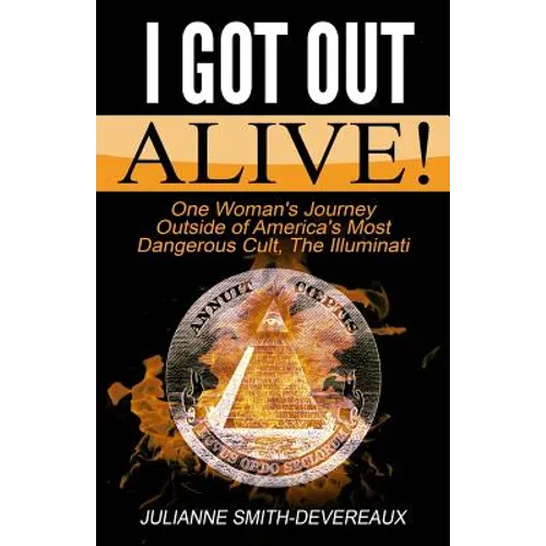 I Got Out Alive!: One Woman's Journey Outside of America's Most Dangerous Cult, The Illuminati