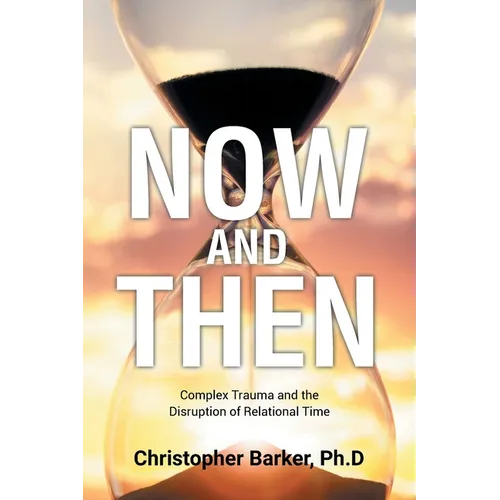 Now and Then: Complex Trauma and the Disruption of Relational Time