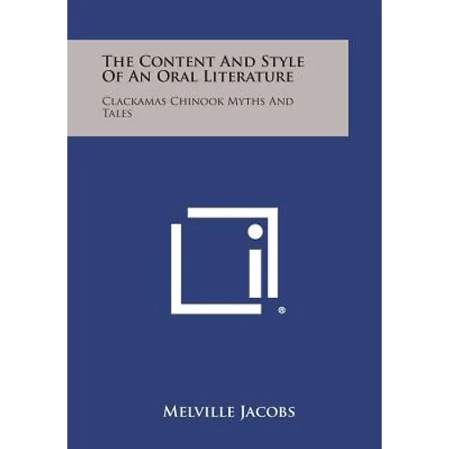 The Content And Style Of An Oral Literature: Clackamas Chinook Myths And Tales