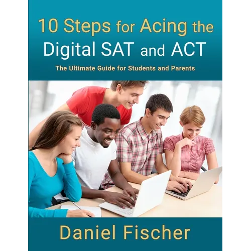 10 Steps for Acing the Digital SAT and ACT: The Ultimate Guide for Students and Parents