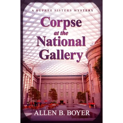 Corpse at the National Gallery: A Dupree Sisters Mystery