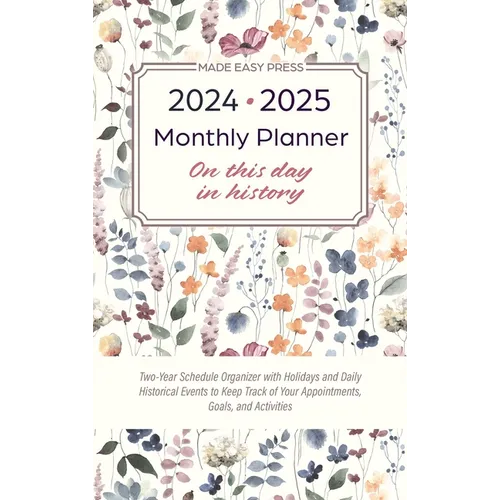 2024-2025 Monthly Planner - On This Day in History: Two-Year Schedule Organizer with Holidays and Daily Historical Events to Keep Track of Your Appoin