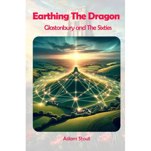 Earthing The Dragon - Glastonbury and the 60's