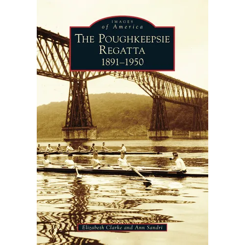 Poughkeepsie Regatta: 1891-1950, the