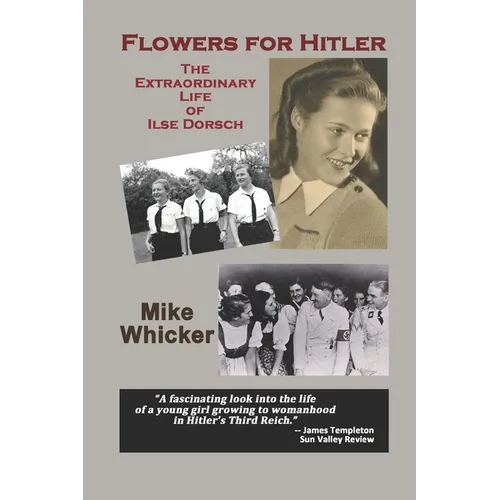 Flowers for Hitler: The Extraordinary Life of Ilse Dorsch