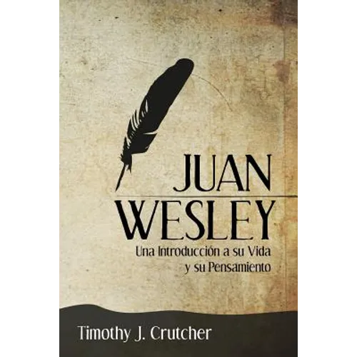 Juan Wesley: Una Introducción a su Vida y su Pensamiento
