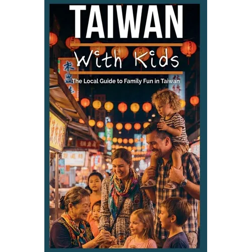 Taiwan With Kids: The Local Guide to Family Fun in Taiwan