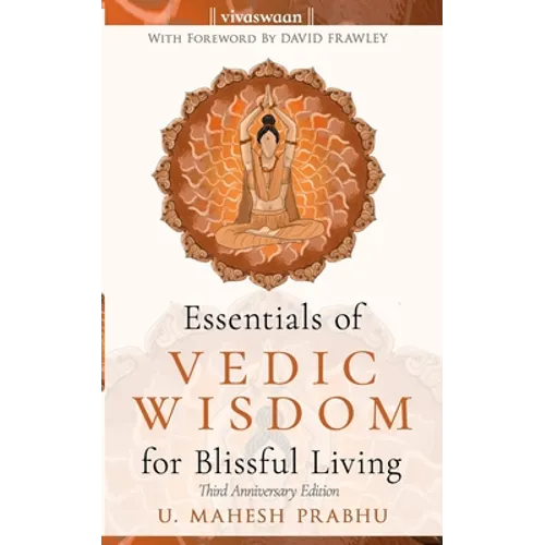 Essentials of Vedic Wisdom for Blissful Living: Third Anniversary Edition