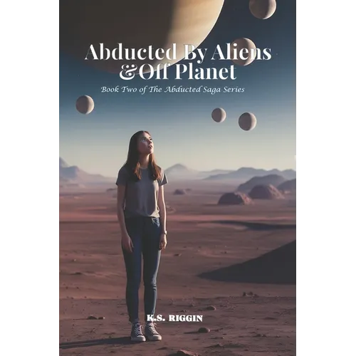 Abducted By Aliens & Off Planet: Book 2 of The Abducted Saga
