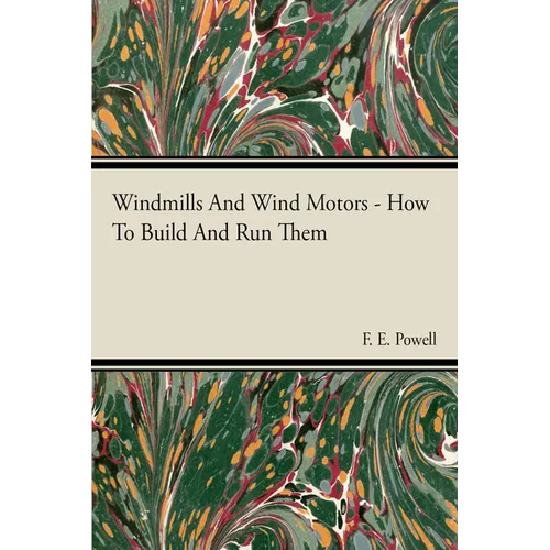 Windmills and Wind Motors - How to Build and Run Them