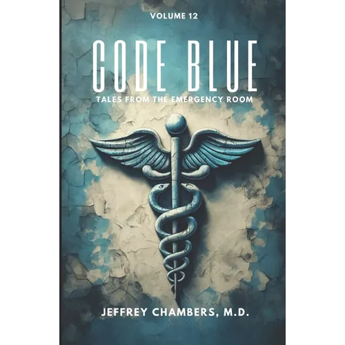 Code Blue: Tales From the Emergency Room: Volume 12
