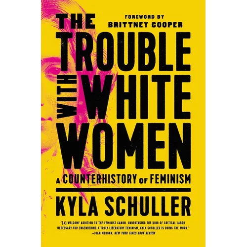 The Trouble with White Women: A Counterhistory of Feminism