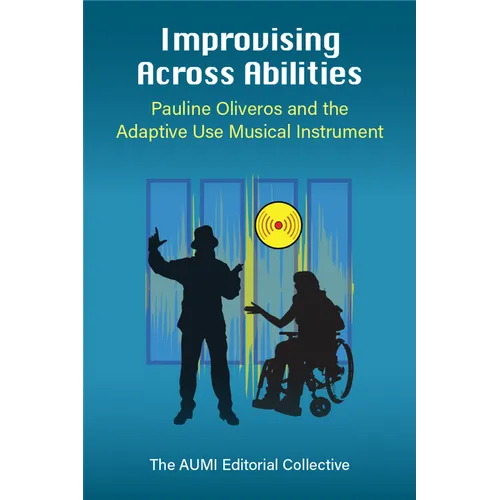 Improvising Across Abilities: Pauline Oliveros and the Adaptive Use Musical Instrument