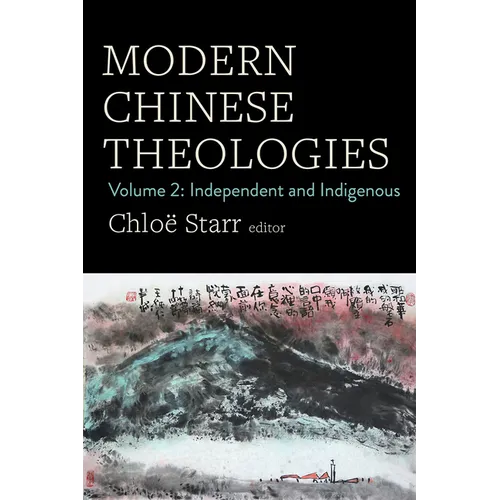 Modern Chinese Theologies: Volume 2: Independent and Indigenous
