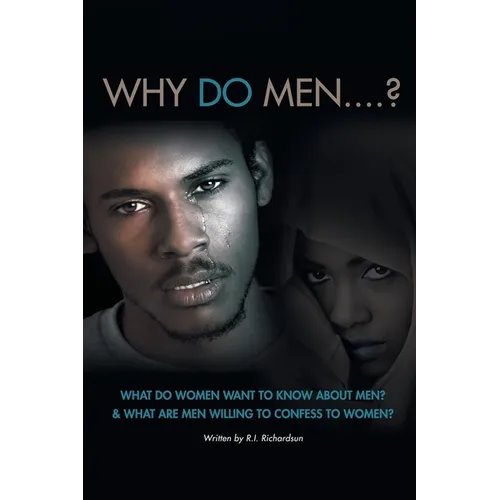 Why Do Men...?: What do women want to know about men? And what are men willing to confess to women?