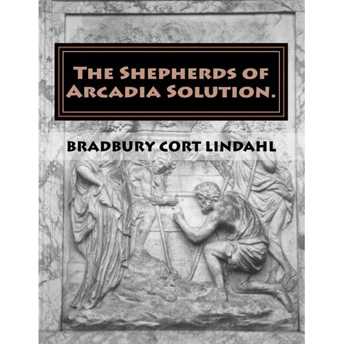 The Shepherds of Arcadia Solution.: The Mysteries of Stirling Castle, Rennes le Chateau, and Shugborough Hall