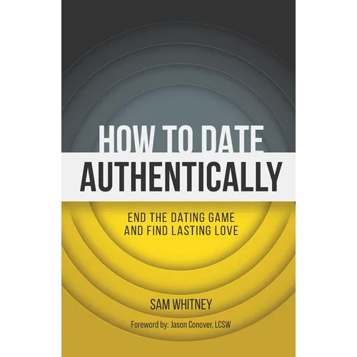 How to Date Authentically: End the Dating "Game" and Find Lasting Love
