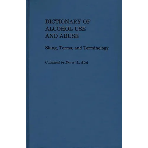 Dictionary of Alcohol Use and Abuse: Slang, Terms, and Terminology