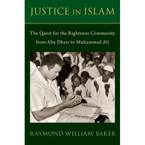 Justice in Islam: The Quest for the Righteous Community from Abu Dharr to Muhammad Ali