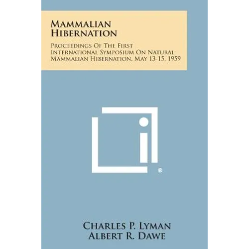 Mammalian Hibernation: Proceedings of the First International Symposium on Natural Mammalian Hibernation, May 13-15, 1959