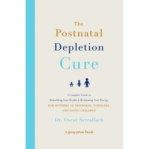 The Postnatal Depletion Cure: A Complete Guide to Rebuilding Your Health and Reclaiming Your Energy for Mothers of Newborns, Toddlers, and Young Child