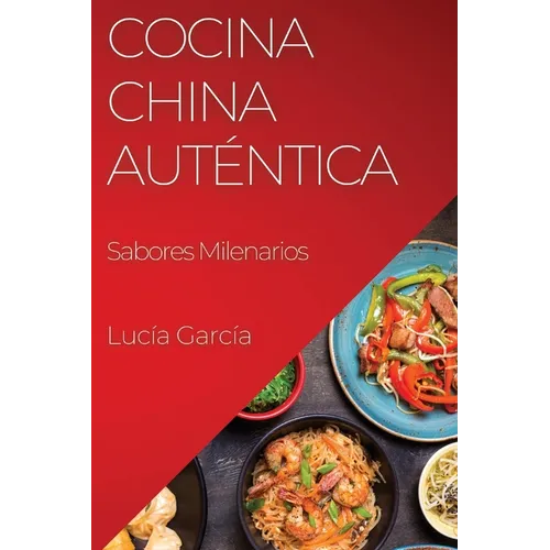 Cocina China Auténtica: Sabores Milenarios