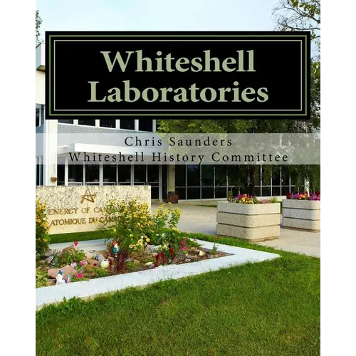 Whiteshell Laboratories: A Legacy to Nuclear Science and Engineering in Canada