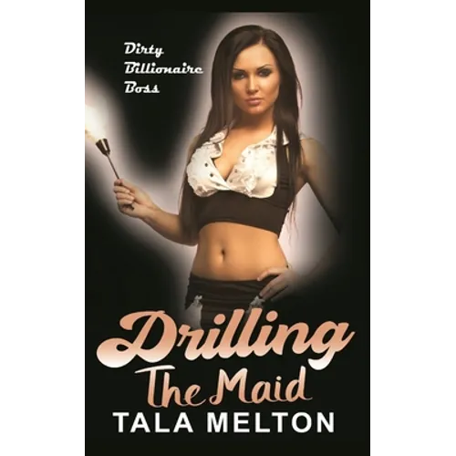 Drilling the Maid: Dirty Billionaire Boss