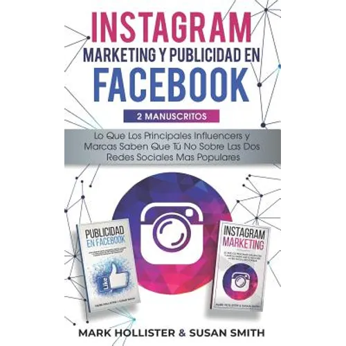Instagram Marketing y Publicidad en Facebook: Lo Que Los Principales Influencers y Marcas Saben Que Tu No Sobre Las dos Redes Sociales Mas Populares