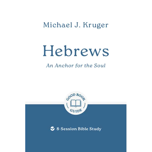 Hebrews: An Anchor for the Soul: 8-Session Bible Study