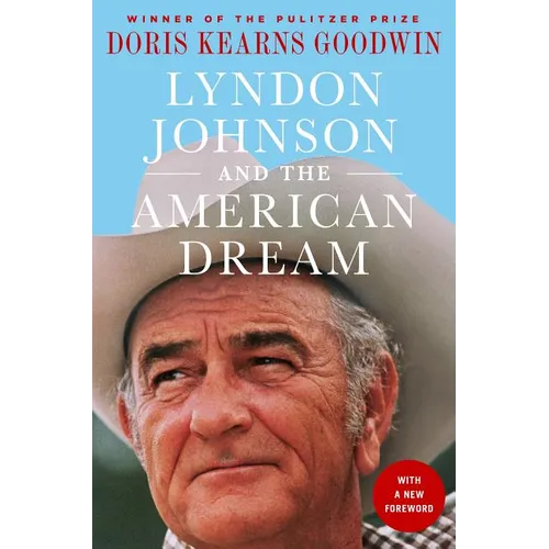 Lyndon Johnson and the American Dream: The Most Revealing Portrait of a President and Presidential Power Ever Written