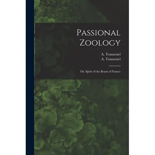 Passional Zoology; or, Spirit of the Beasts of France