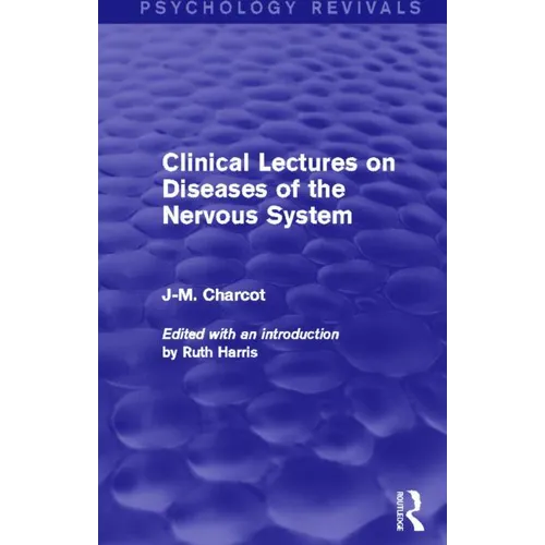 Clinical Lectures on Diseases of the Nervous System (Psychology Revivals)