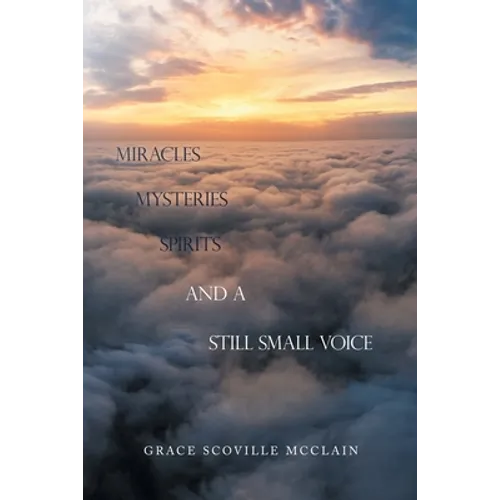 Miracles Mysteries Spirits and a Still Small Voice