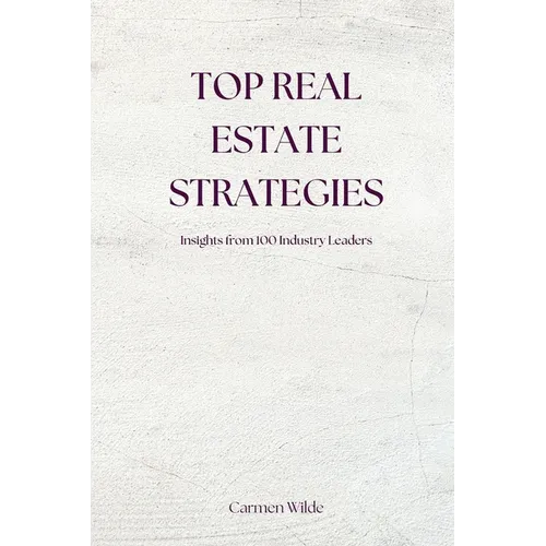 Top Real Estate Strategies: Insights from 100 Industry Leaders