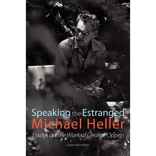 Speaking the Estranged: Essays on the Poetry of George Oppen