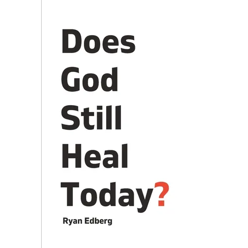Does God Still Heal Today?